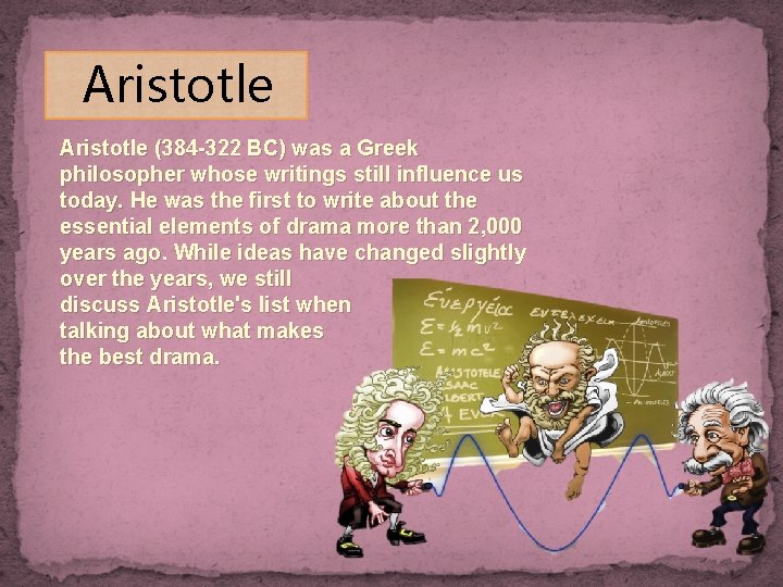 Aristotle (384 -322 BC) was a Greek philosopher whose writings still influence us today.