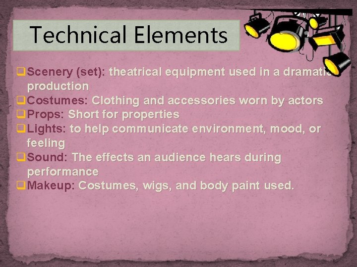 Technical Elements q. Scenery (set): theatrical equipment used in a dramatic production q. Costumes: