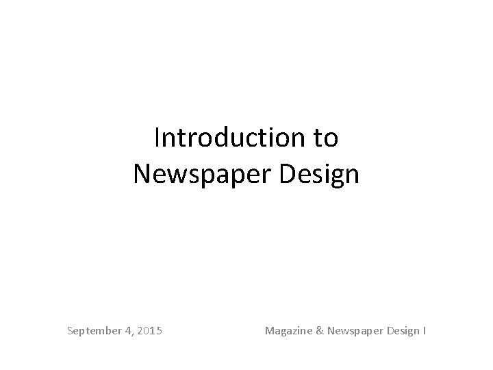 Introduction to Newspaper Design September 4, 2015 Magazine & Newspaper Design I 