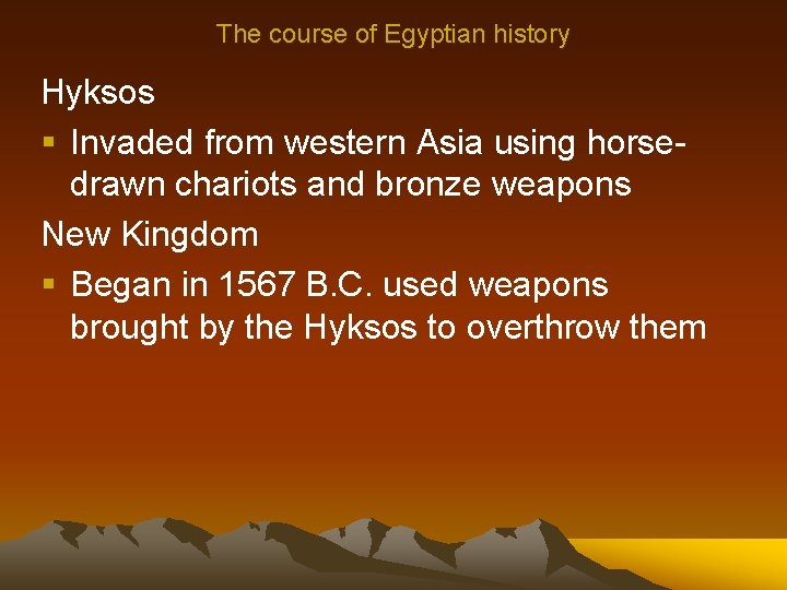 The course of Egyptian history Hyksos § Invaded from western Asia using horsedrawn chariots
