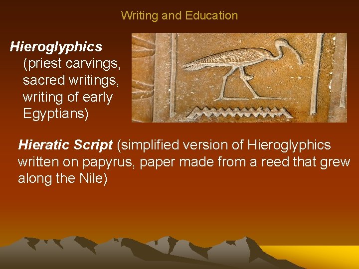Writing and Education Hieroglyphics (priest carvings, sacred writings, writing of early Egyptians) Hieratic Script