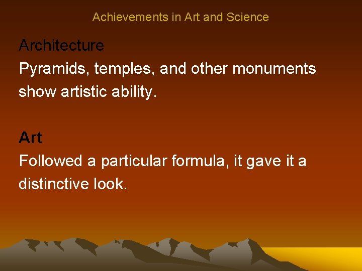 Achievements in Art and Science Architecture Pyramids, temples, and other monuments show artistic ability.