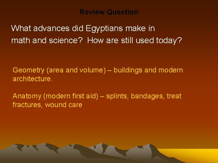 Review Question What advances did Egyptians make in math and science? How are still