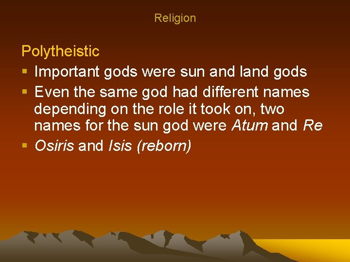 Religion Polytheistic § Important gods were sun and land gods § Even the same