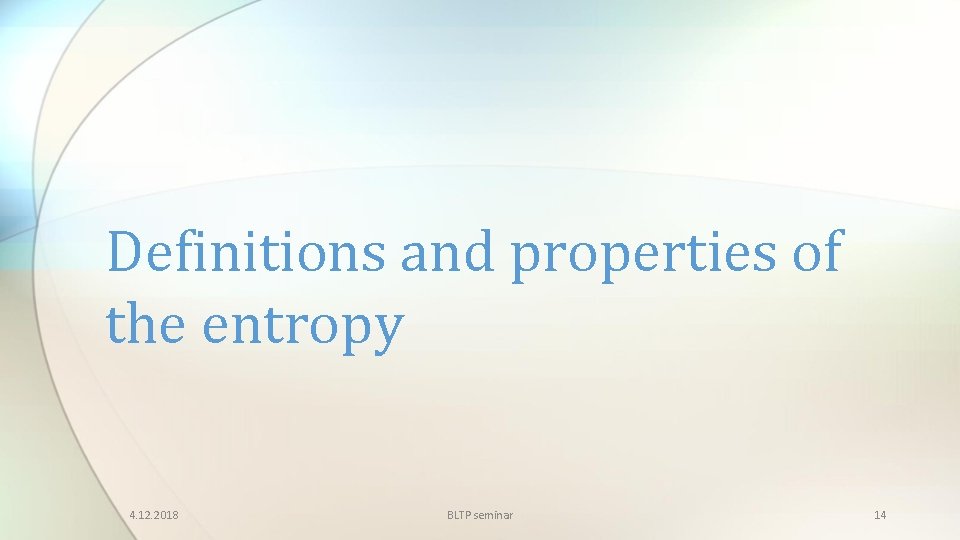 Definitions and properties of the entropy 4. 12. 2018 BLTP seminar 14 
