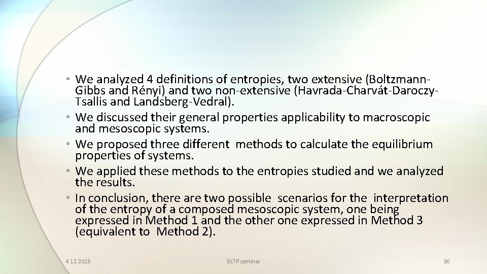  • We analyzed 4 definitions of entropies, two extensive (Boltzmann. Gibbs and Rényi)