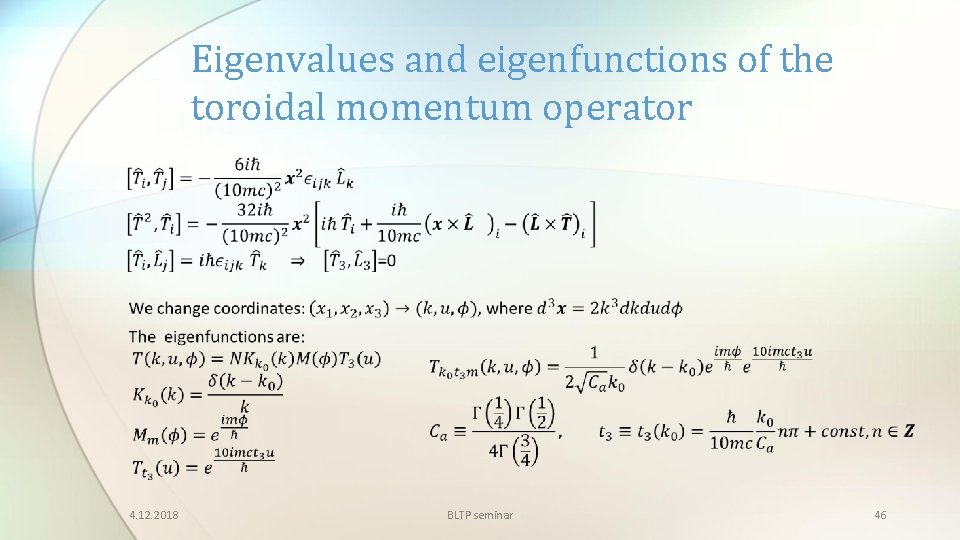 Eigenvalues and eigenfunctions of the toroidal momentum operator 4. 12. 2018 BLTP seminar 46