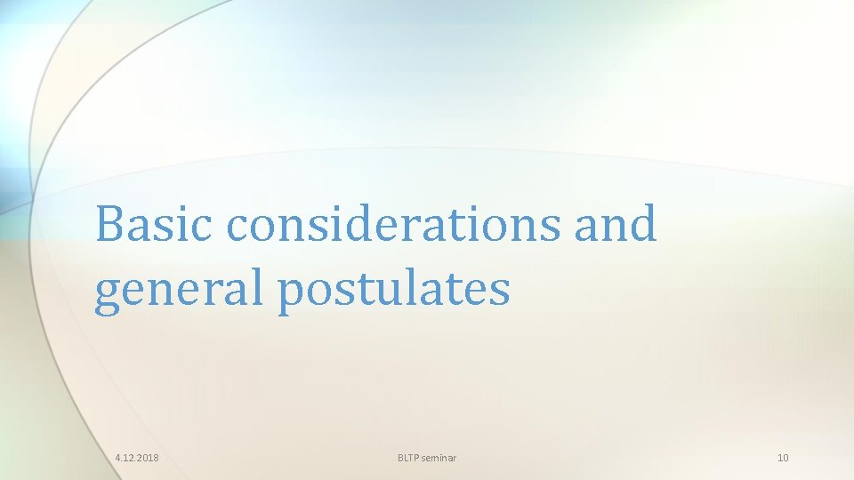 Basic considerations and general postulates 4. 12. 2018 BLTP seminar 10 