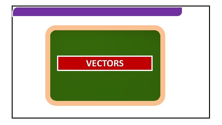 VECTORS 