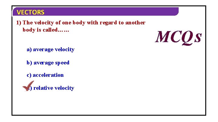 VECTORS 1) The velocity of one body with regard to another body is called……