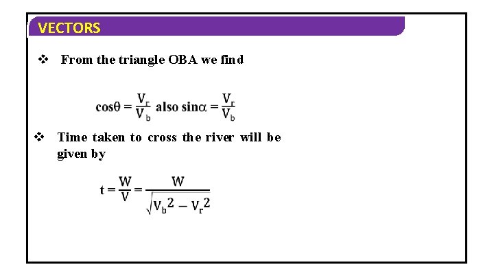 VECTORS v From the triangle OBA we find v Time taken to cross the