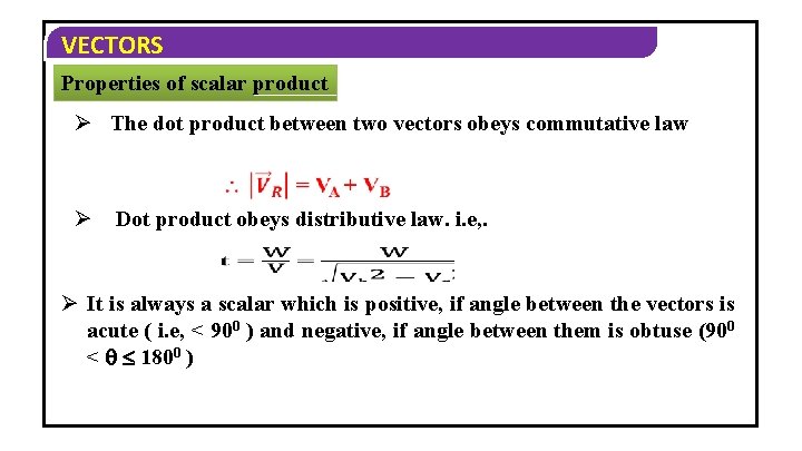 VECTORS Properties of scalar product Ø The dot product between two vectors obeys commutative