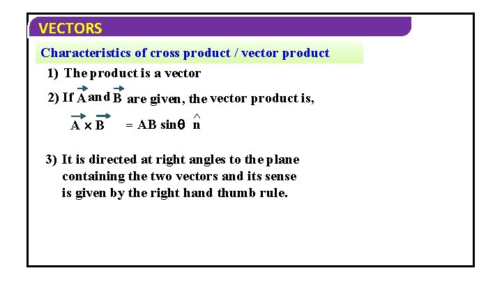 VECTORS Characteristics of cross product / vector product 1) The product is a vector