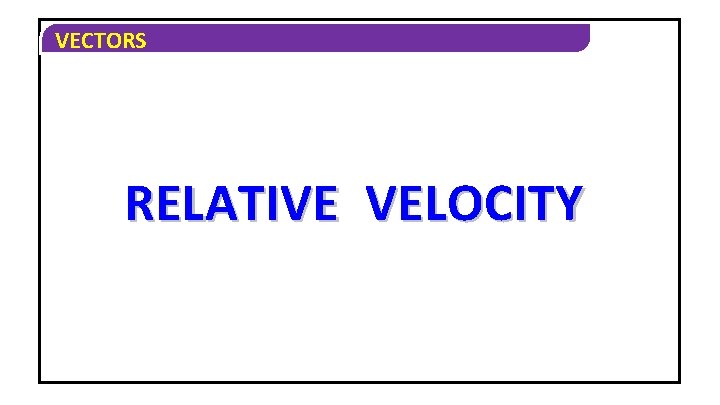 VECTORS RELATIVE VELOCITY 