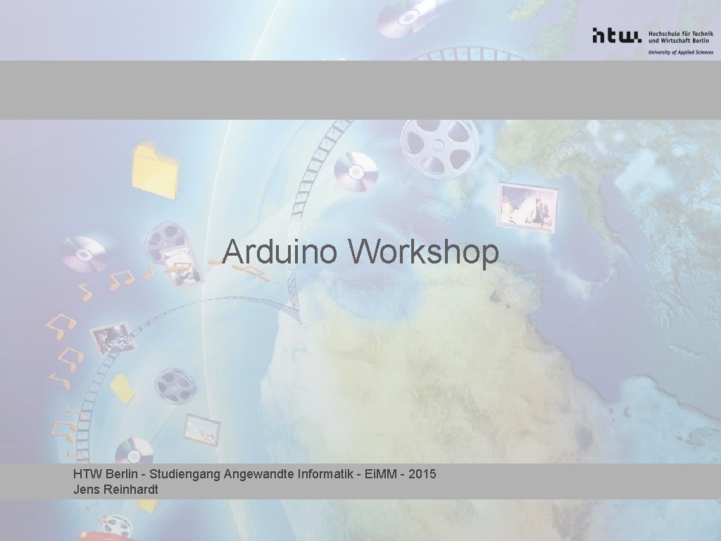 Arduino Workshop HTW Berlin - Studiengang Angewandte Informatik - Ei. MM - 2015 Jens