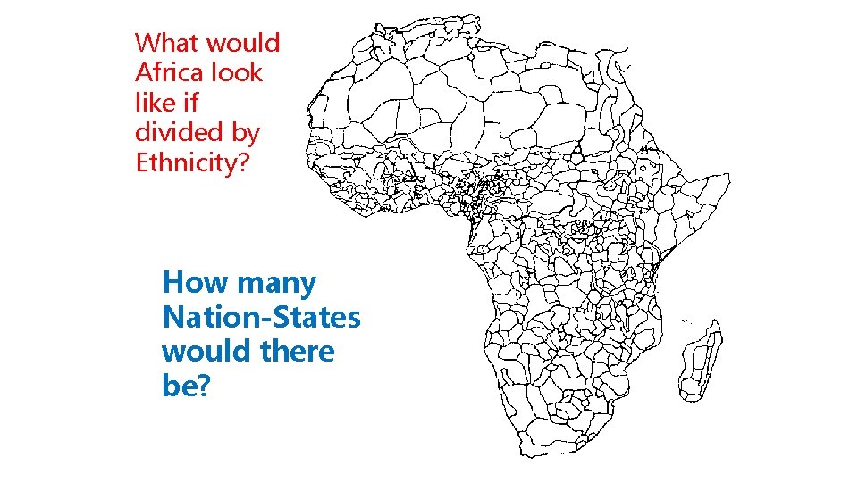 What would Africa look like if divided by Ethnicity? How many Nation-States would there