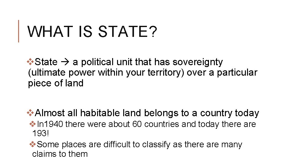 WHAT IS STATE? v. State a political unit that has sovereignty (ultimate power within