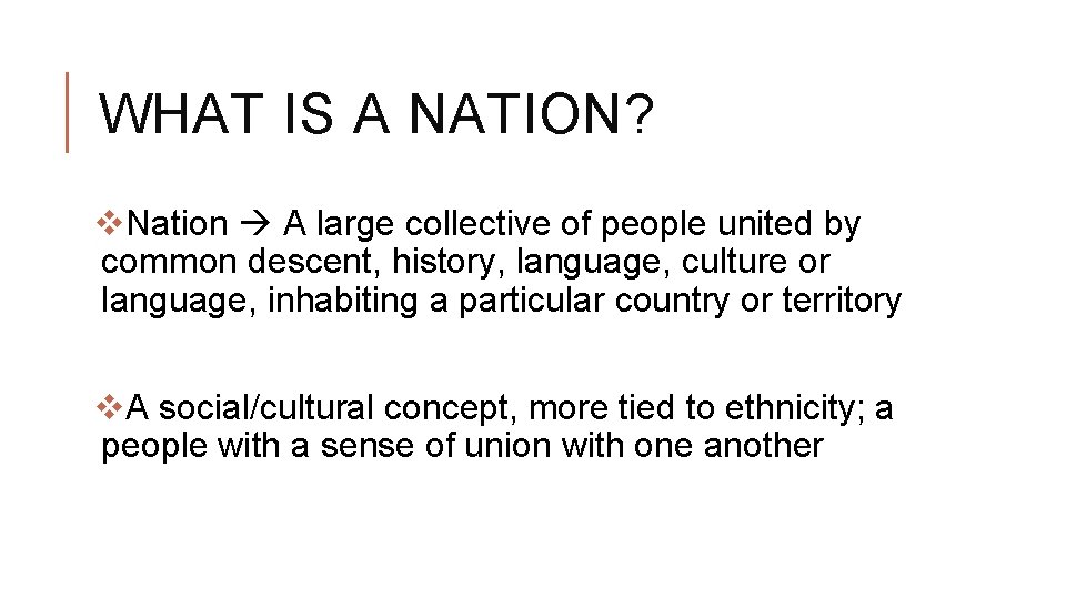 WHAT IS A NATION? v. Nation A large collective of people united by common