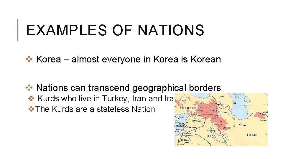 EXAMPLES OF NATIONS v Korea – almost everyone in Korea is Korean v Nations