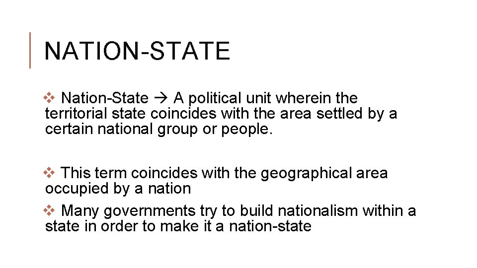 NATION-STATE v Nation-State A political unit wherein the territorial state coincides with the area