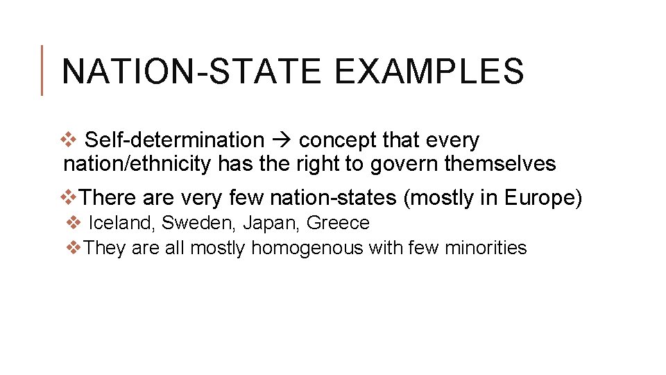 NATION-STATE EXAMPLES v Self-determination concept that every nation/ethnicity has the right to govern themselves