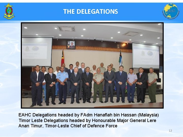 THE DELEGATIONS EAHC Delegations headed by FAdm Hanafiah bin Hassan (Malaysia) Timor Leste Delegations