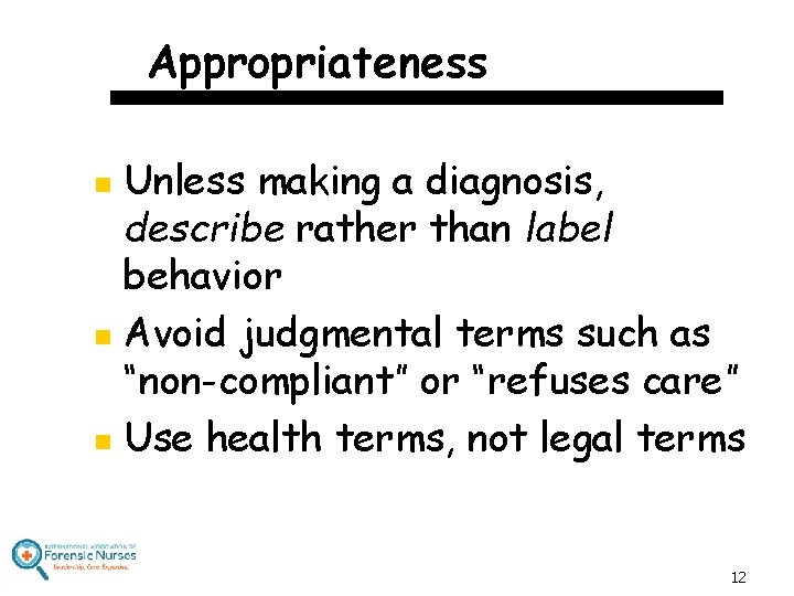 Appropriateness Unless making a diagnosis, describe rather than label behavior n Avoid judgmental terms