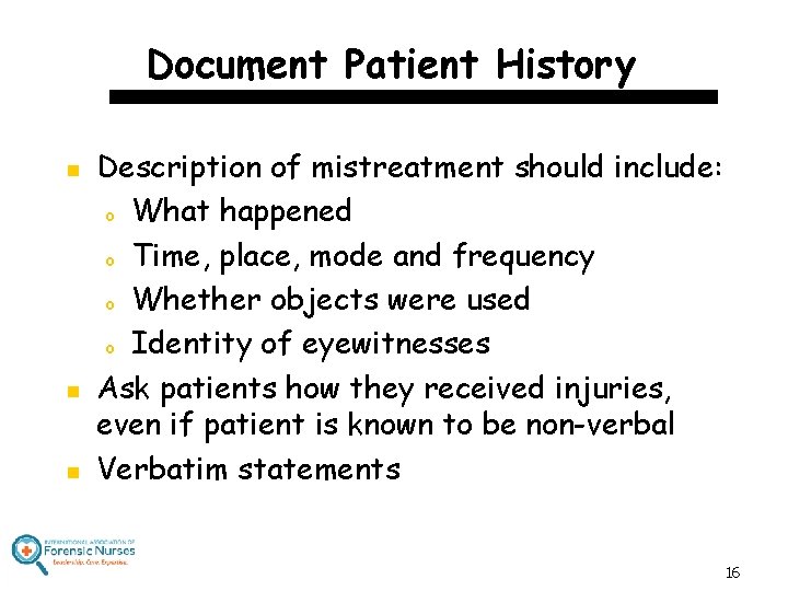 Document Patient History n n n Description of mistreatment should include: o What happened