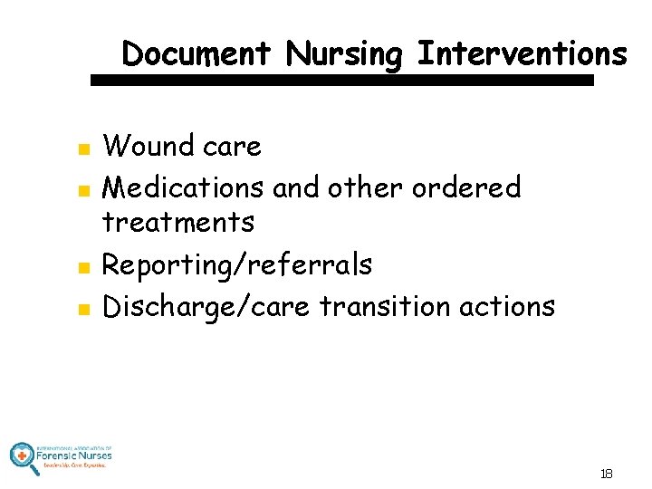 Document Nursing Interventions n n Wound care Medications and other ordered treatments Reporting/referrals Discharge/care