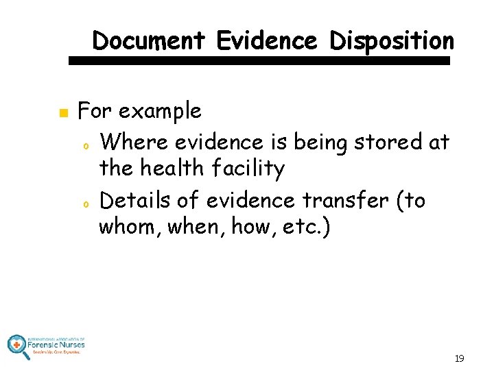 Document Evidence Disposition n For example o Where evidence is being stored at the