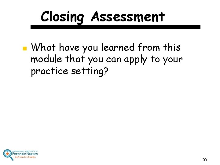 Closing Assessment n What have you learned from this module that you can apply