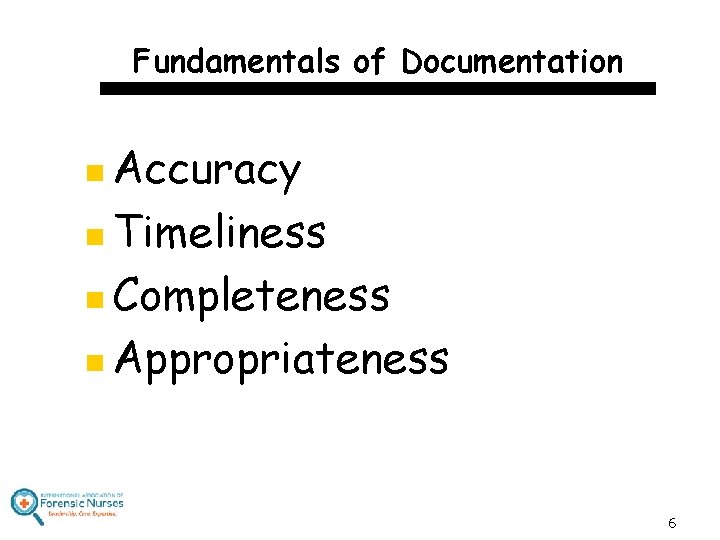 Fundamentals of Documentation Accuracy n Timeliness n Completeness n Appropriateness n 6 