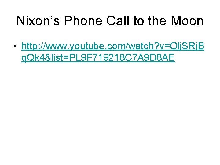 Nixon’s Phone Call to the Moon • http: //www. youtube. com/watch? v=Olj. SRj. B