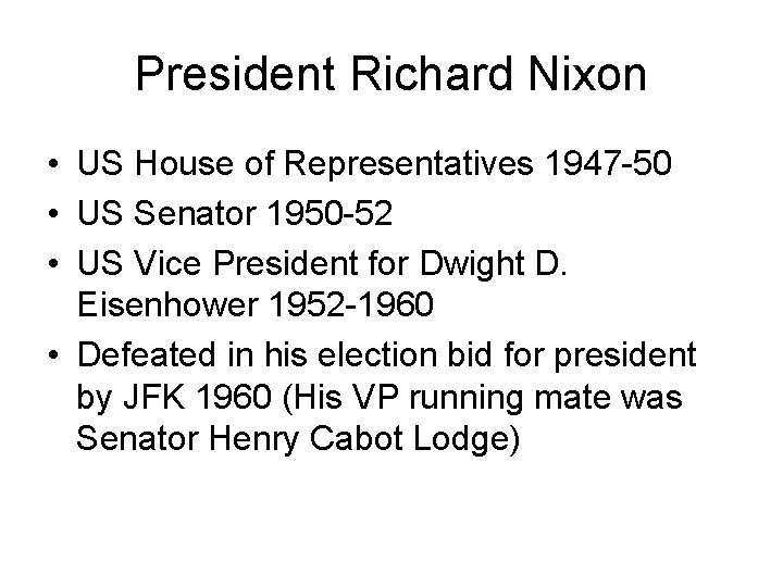President Richard Nixon • US House of Representatives 1947 -50 • US Senator 1950