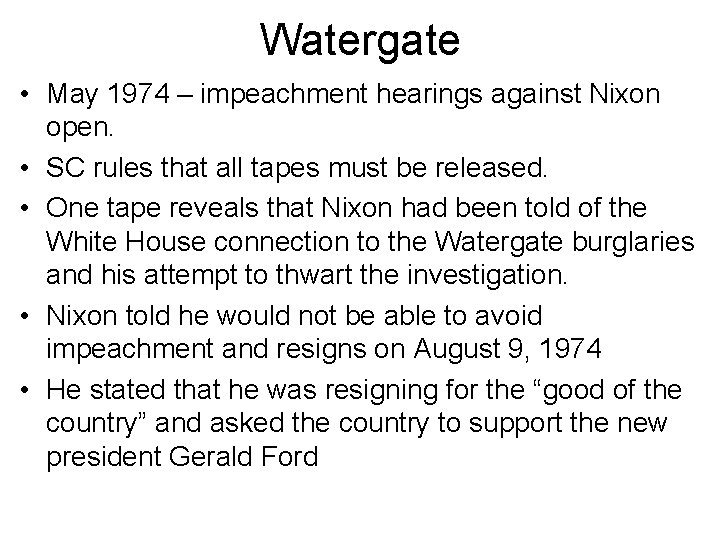 Watergate • May 1974 – impeachment hearings against Nixon open. • SC rules that