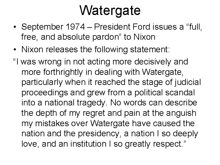 Watergate • September 1974 – President Ford issues a “full, free, and absolute pardon”