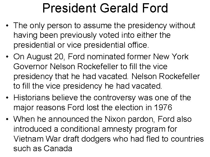 President Gerald Ford • The only person to assume the presidency without having been