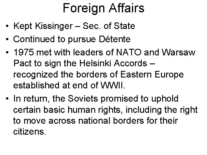 Foreign Affairs • Kept Kissinger – Sec. of State • Continued to pursue Détente