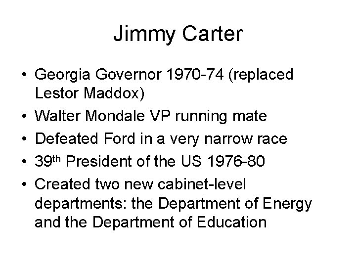 Jimmy Carter • Georgia Governor 1970 -74 (replaced Lestor Maddox) • Walter Mondale VP