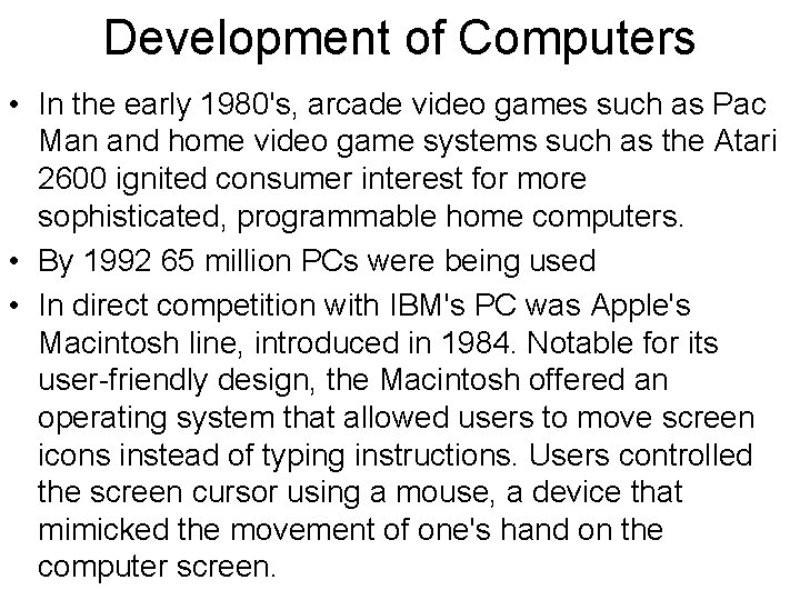 Development of Computers • In the early 1980's, arcade video games such as Pac