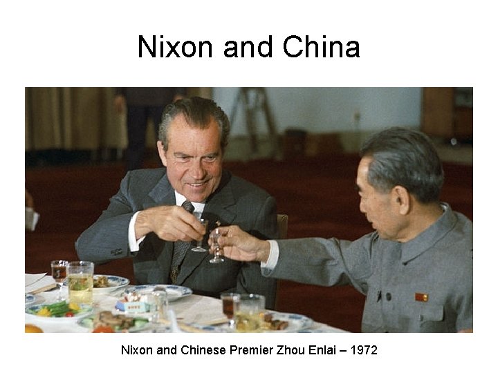 Nixon and China Nixon and Chinese Premier Zhou Enlai – 1972 