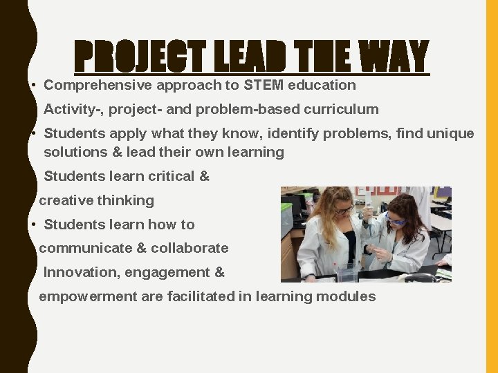 PROJECT LEAD THE WAY • Comprehensive approach to STEM education • Activity-, project- and