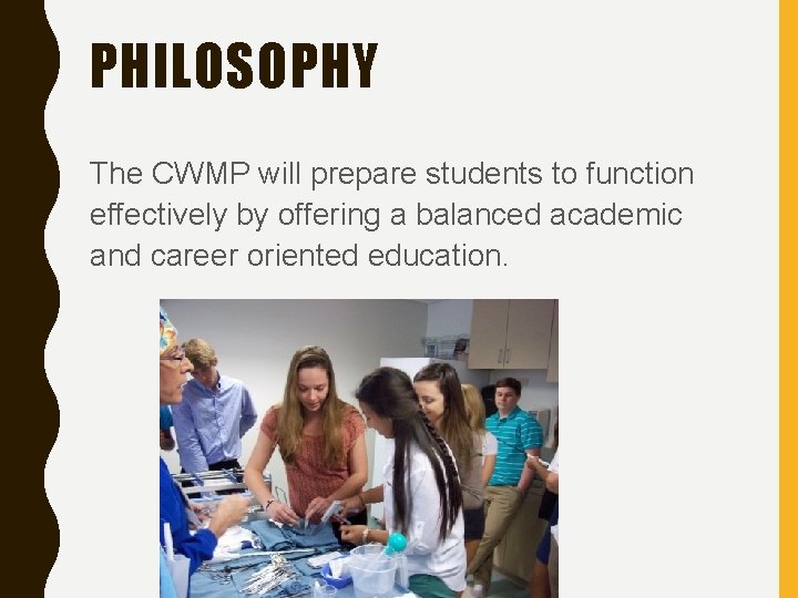 PHILOSOPHY The CWMP will prepare students to function effectively by offering a balanced academic