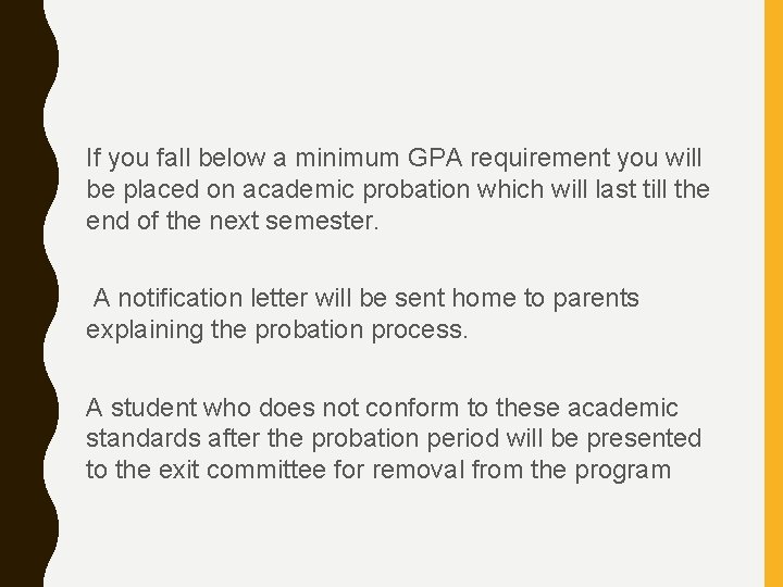 If you fall below a minimum GPA requirement you will be placed on academic
