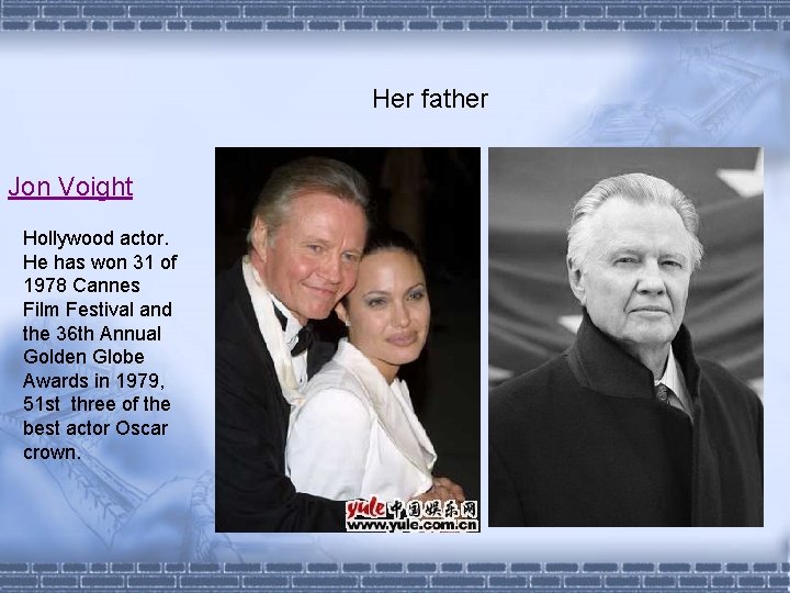 Her father Jon Voight Hollywood actor. He has won 31 of 1978 Cannes Film