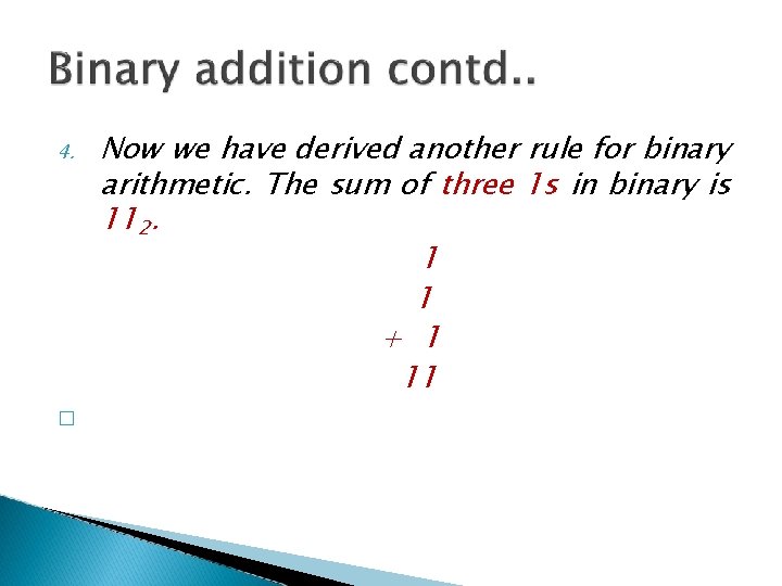 4. � Now we have derived another rule for binary arithmetic. The sum of