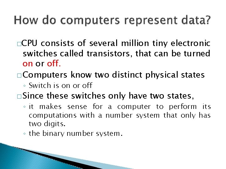 �CPU consists of several million tiny electronic switches called transistors, that can be turned