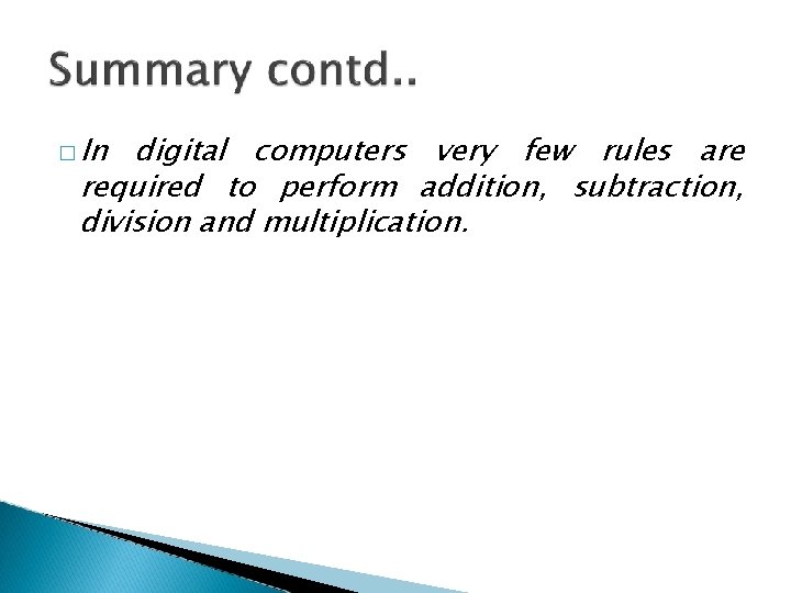 � In digital computers very few rules are required to perform addition, subtraction, division