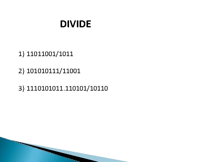 DIVIDE 1) 11011001/1011 2) 101010111/11001 3) 1110101011. 110101/10110 