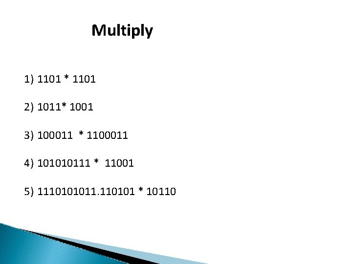 Multiply 1) 1101 * 1101 2) 1011* 1001 3) 100011 * 1100011 4) 101010111